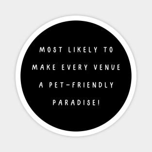 Most likely to make every venue a pet-friendly paradise! Magnet